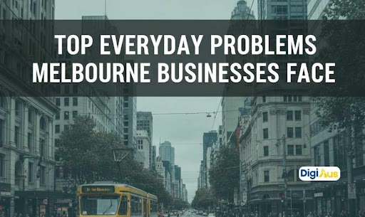 Top Everyday Problems Melbourne Businesses Face